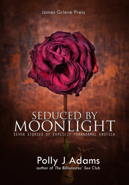Seduced by Moonlight - seven stories of explicit paranormal erotica