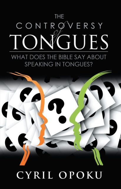 Controversy of Tongues: What Does the Bible Say About Speaking in Tongues?