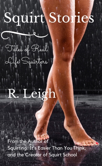 Squirt Stories: Tales of Real Life Squirters