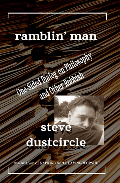 Ramblin' Man: One-Sided Dialog on Philosophy and Other Rubbish