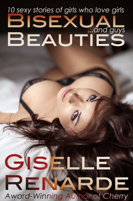Bisexual Beauties: 10 Sexy Stories of Girls Who Love Girls... and Guys!