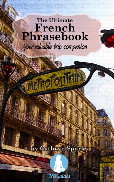 Ultimate French Phrasebook: Your Valuable Trip Companion