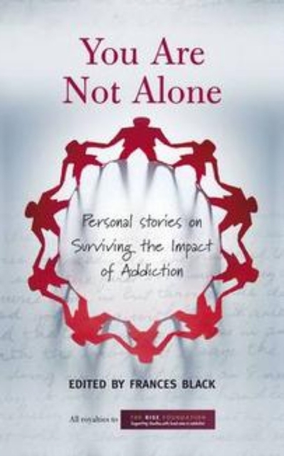 You Are Not Alone: Personal Stories on Surviving the Impact of Addiction