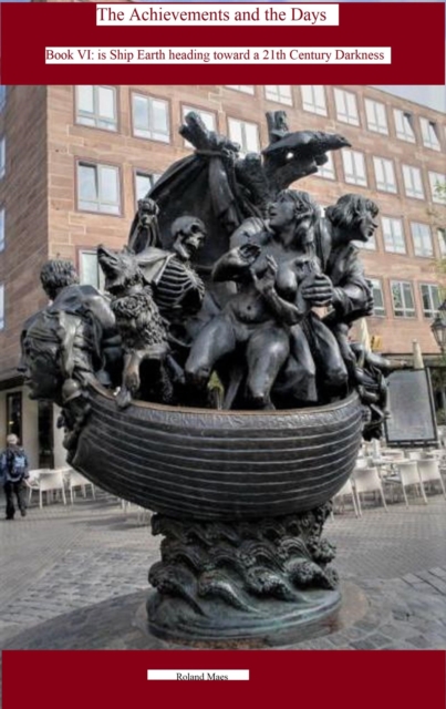 Achievements  and the Days.  Book VI. Is Ship Earth heading toward a 21th Century Darkness?