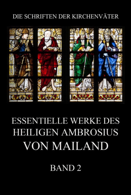 Essentielle Werke des Heiligen Ambrosius von Mailand, Band 2