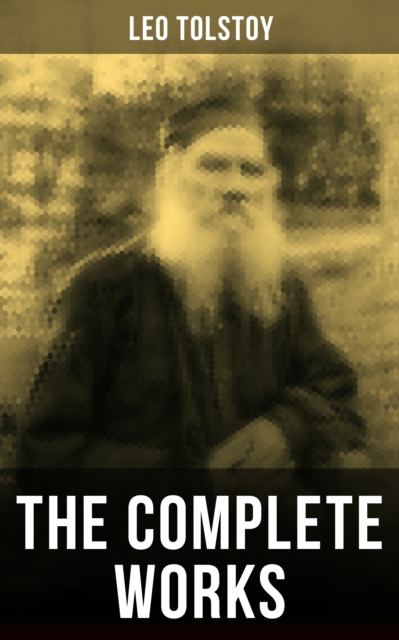 Complete Works of Leo Tolstoy