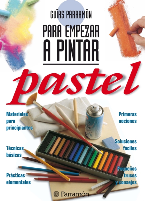 Guías Parramón para empezar a pintar. Pastel