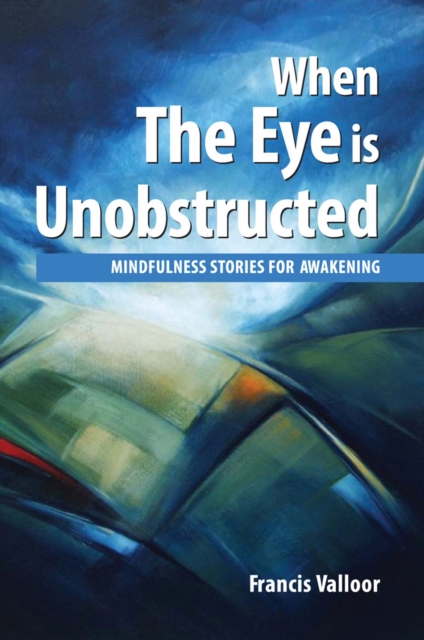 When The Eye is Unobstructed: Mindfulness Stories For Awakening
