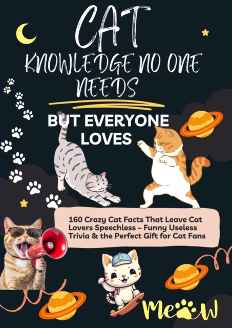 CAT KNOWLEDGE NO ONE NEEDS - BUT EVERYONE LOVES  160 Crazy Cat Facts That Leave Cat Lovers Speechless