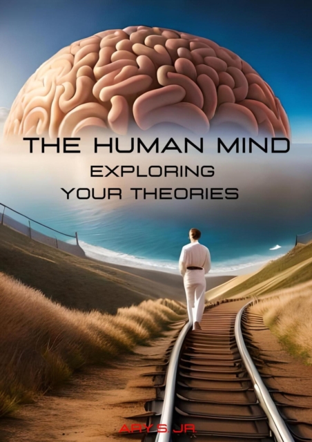 Human Mind: Exploring Your Theories