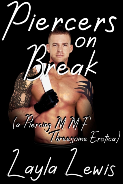 Piercers on Break (a Piercing MMF Threesome Erotica)