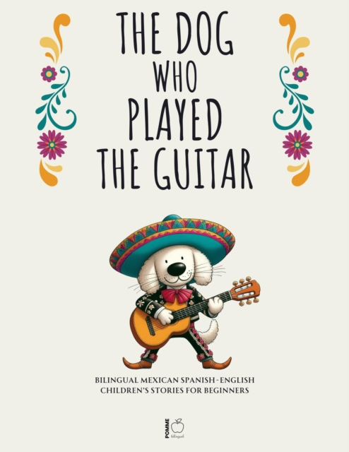 Dog Who Played the Guitar: Bilingual Mexican Spanish-English Children's Stories for Beginners