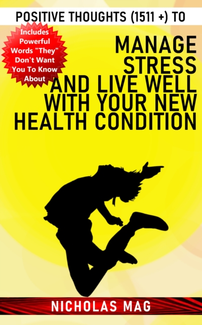 Positive Thoughts (1511 +) to Manage Stress and Live Well With Your New Health Condition