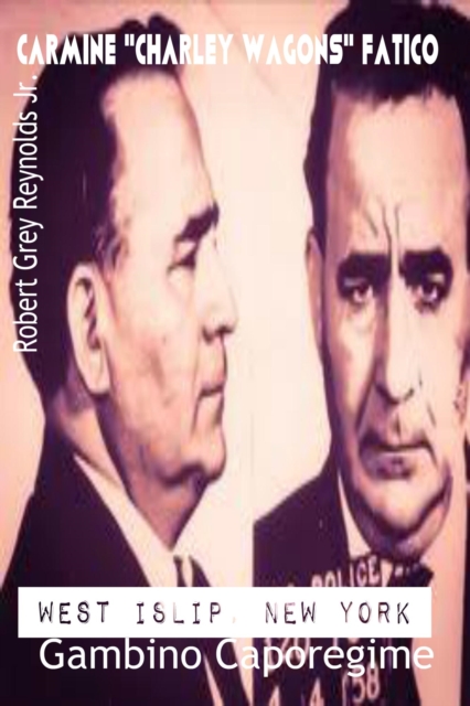 Carmine &quote;Charley Wagons&quote; Fatico West Islip, New York Gambino Caporegime