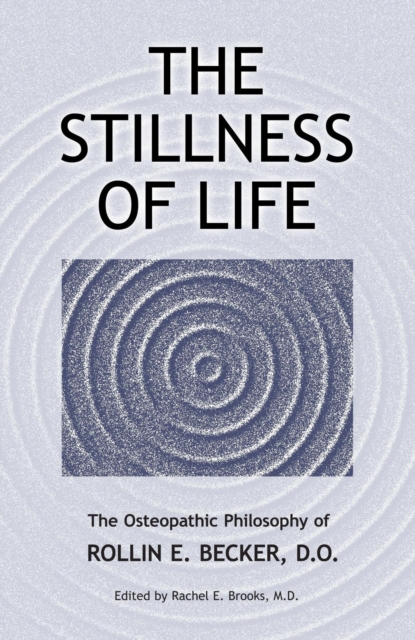 Stillness of Life: The Osteopathic Philosophy of Rollin E. Becker, DO