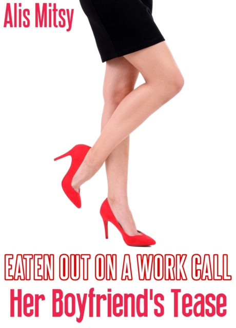 Eaten Out on a Work Call: Her Boyfriend's Tease