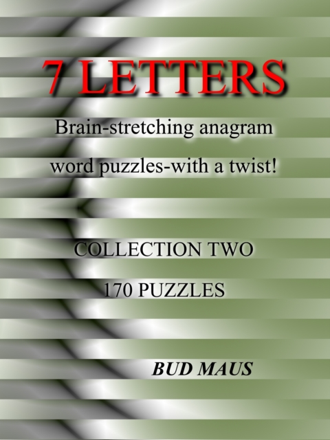7 Letters. 170 brain-stretching anagram word puzzles, with a different twist. Collection two