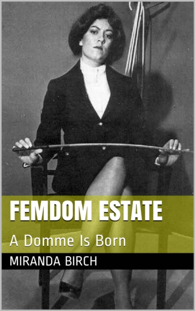Femdom Estate: A Domme Is Born