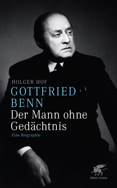 Gottfried Benn. Der Mann ohne Gedächtnis