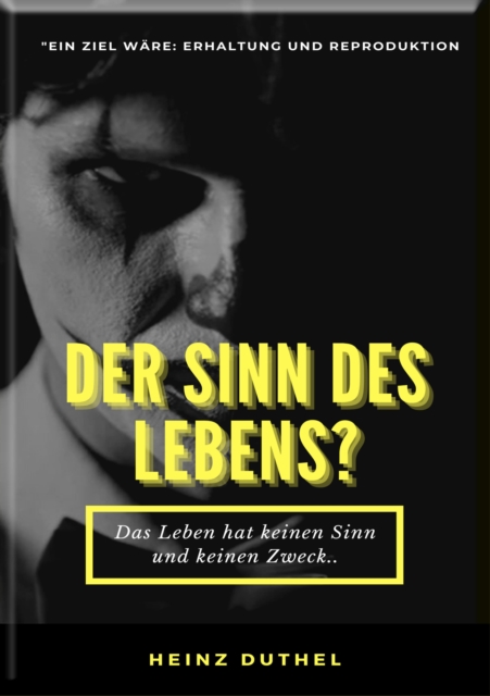MEIN FREUND HEINZ DUTHEL DER SINN DES LEBENS?