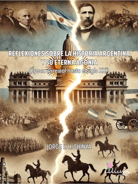 Reflexiones sobre la historia Argentina y su eterna agonia