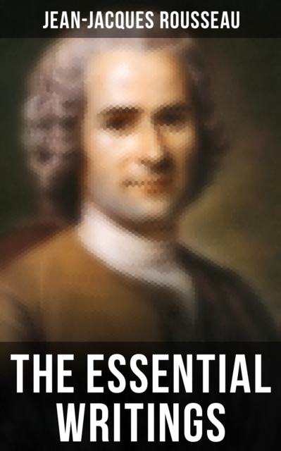 Essential Writings of Jean-Jacques Rousseau