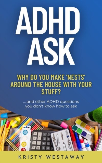ADHD Ask: Why Do You Make 'Nests' Around the House With Your Stuff?