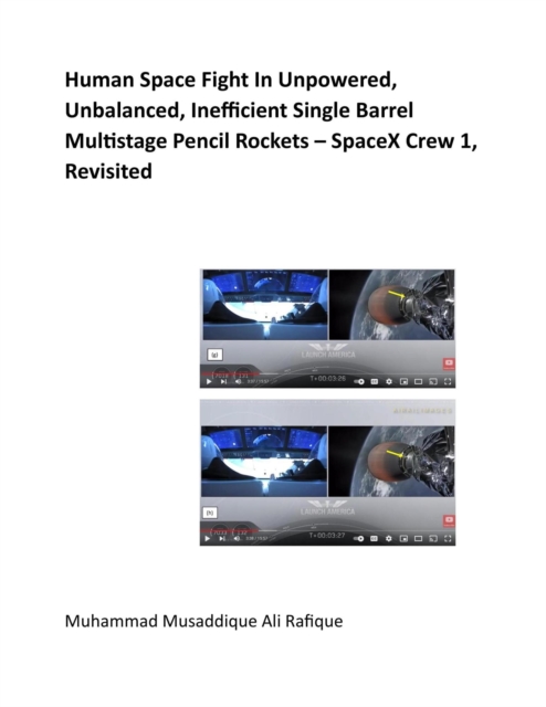 Human Space Fight In Unpowered, Unbalanced, Inefficient Single Barrel Multistage Pencil Rockets - SpaceX Crew 1, Revisited