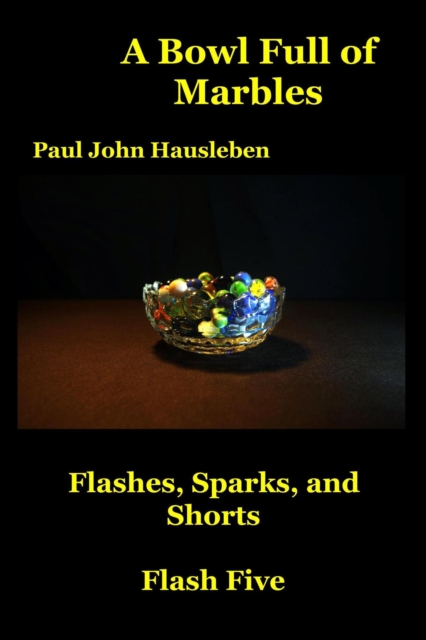 Bowl Full of Marbles.  Flashes, Sparks and Shorts. Flash Five