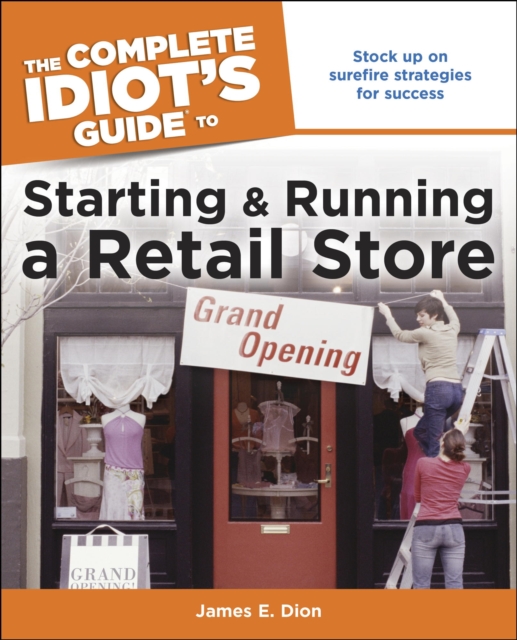 Complete Idiot's Guide to Starting and Running a Retail Store