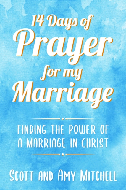 14 Days of Prayer for My Marriage: Finding the Power of a Marriage in Christ