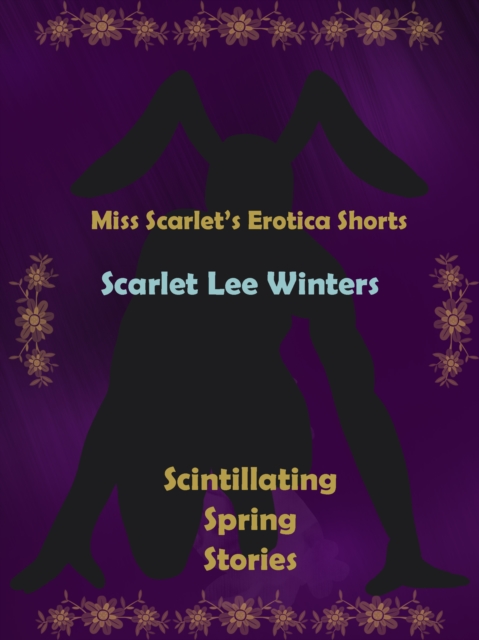 Miss Scarlet's Erotica Shorts: Scintillating Spring Stories