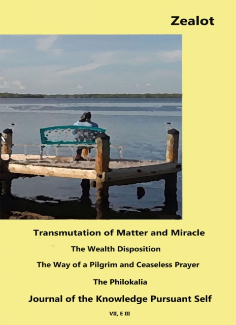 Zealot, Transmutation of Matter and Miracle, The Wealth Disposition, The Way of a Pilgrim and Ceaseless Prayer, The Philokalia