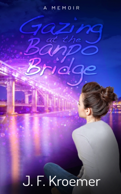 Gazing at the Banpo Bridge: A Memoir