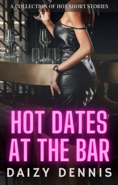 Hot Dates at the Bar: A Collection of Hot Short Stories
