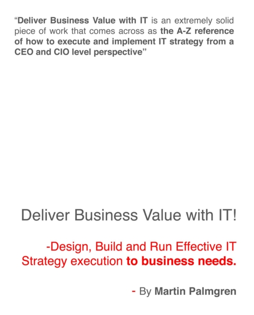 Deliver Business Value with IT! - Design, Build and Run Effective IT Strategy execution to business needs.