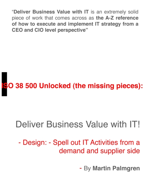 ISO 38500 Unlocked (The Missing Pieces): Deliver Business Value with IT! - Design: Spell Out IT Activities From a Demand and Supplier Side