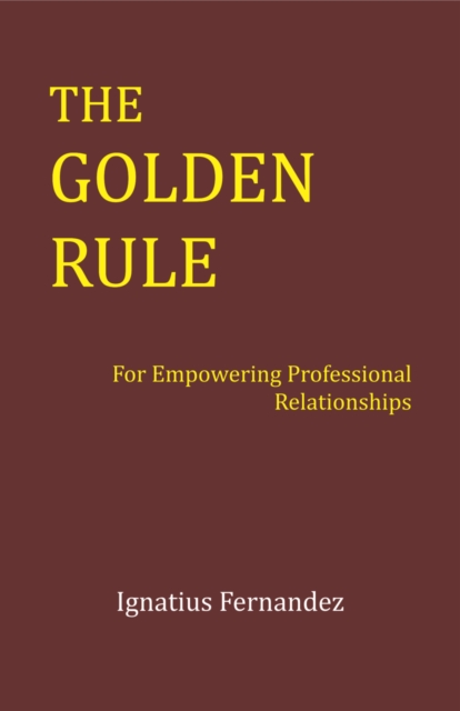 Golden Rule: For Empowering Professional Relationships