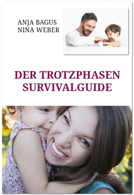 Der Trotzphasen-Survivalguide. Notfall-Tricks fur Eltern mit Kindern zwischen 2 und 5