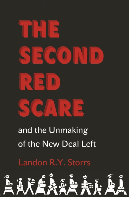 Second Red Scare and the Unmaking of the New Deal Left