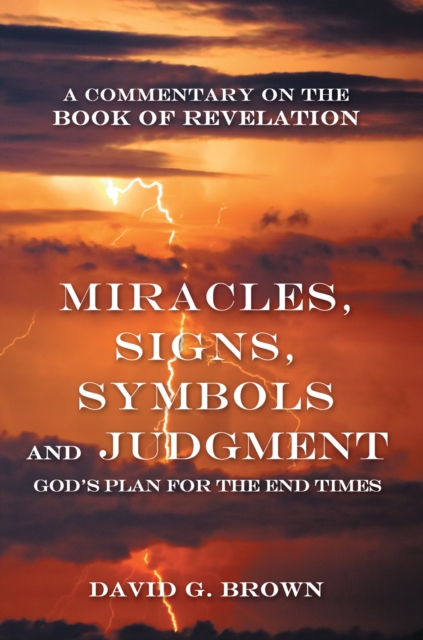 Miracles, Signs, Symbols and Judgment God's Plan for the End Times