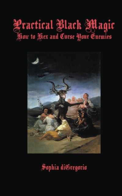 Practical Black Magic:  How to Hex and Curse Your Enemies