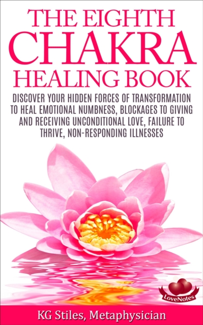 Eighth Chakra Healing Book - Heal Emotional Numbness, Blockages to Giving & Receiving Unconditional Love, Failure to Thrive, Non-Responding Illness