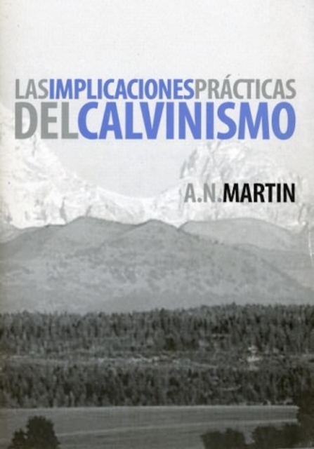 Las implicaciones prácticas del calvinismo
