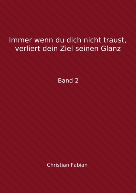 Immer wenn du dich nicht traust, verliert dein Ziel seinen Glanz