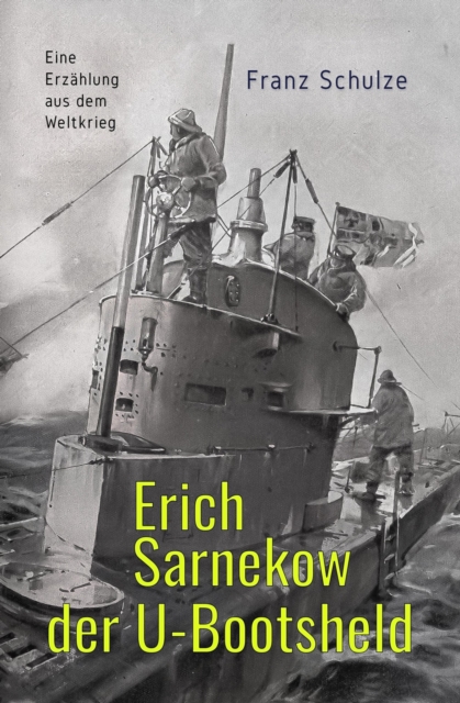 Erich Sarnekow der U-Bootsheld