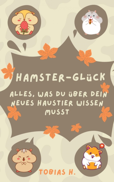 Hamster-Glück: alles was du über dein neues Haustier wissen musst