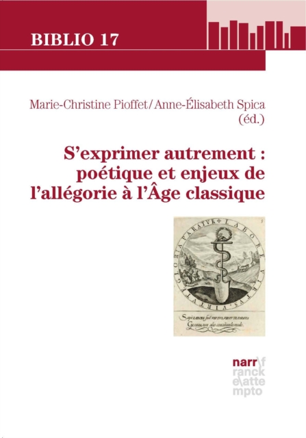 S'exprimer autrement : poétique et enjeux de l'allégorie à l'Âge classique