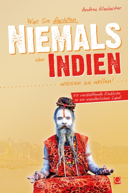 Was Sie dachten, NIEMALS über INDIEN wissen zu wollen