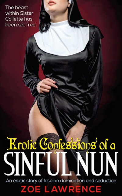 Erotic Confessions of a Sinful Nun: A Taboo Tale of Lesbian Domination and Seduction